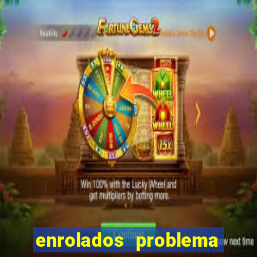 enrolados problema em dobro click jogos